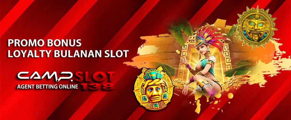 BONUS LOYALTY BULANAN SLOT - CAMPSLOT138